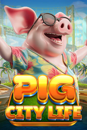 Играть Pig City Life™ без регистрации | Вулкан Неон бесплатные игры