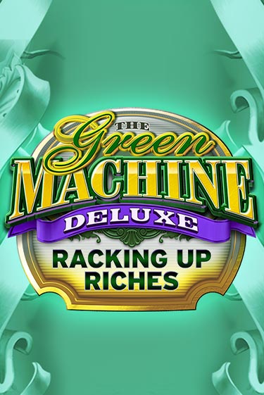 Играть The Green Machine Deluxe Racking Up Riches без регистрации | Вулкан Неон бесплатные игры