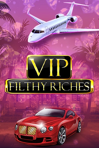 Играть VIP Filthy Riches без регистрации | Вулкан Неон бесплатные игры