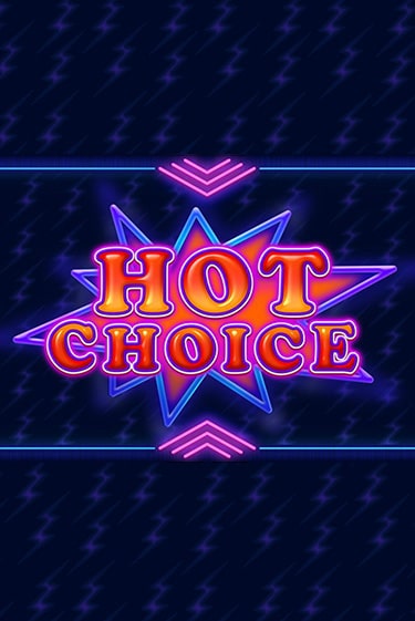 Играть Hot Choice без регистрации | Вулкан Неон бесплатные игры